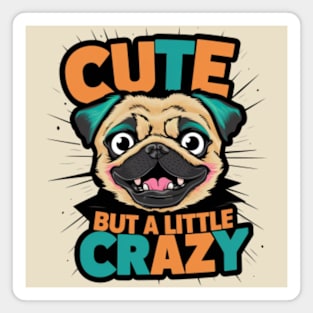 Cute Pug Quote "Cute but Crazy" Magnet